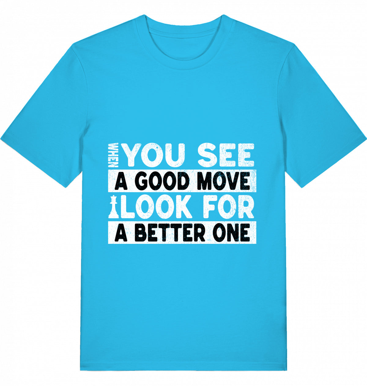 T-Shirt Schach When You See A Good Move Look For A Better One
